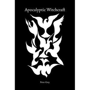 Apocalyptic Witchcraft -- Peter Grey